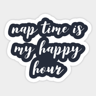 Nap Time Is My Happy Hour Sticker